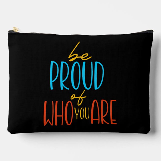 Be Proud of Who You Are Accessory Pouch (Front)