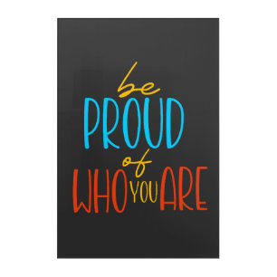 Be Proud of Who You Are Acrylic Print