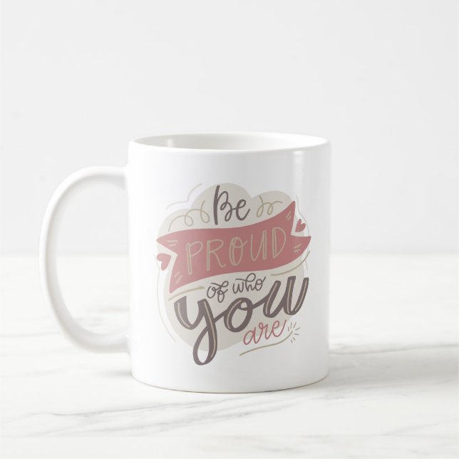 be proud of who you are coffee mug (Left)