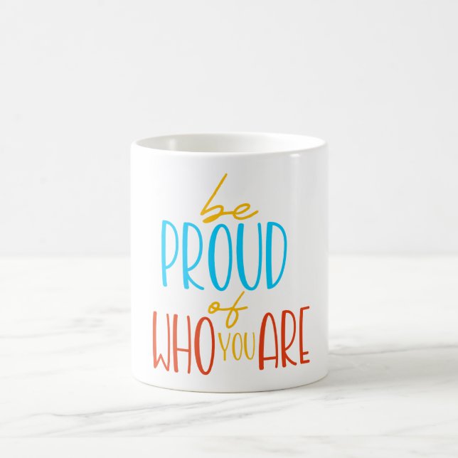 Be Proud of Who You Are Coffee Mug (Center)