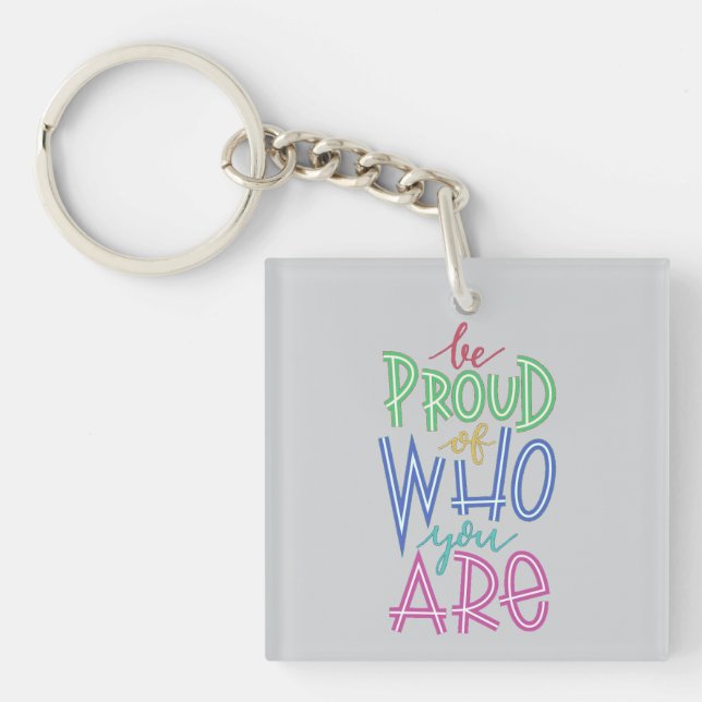 be proud of who you are keychain (Front)