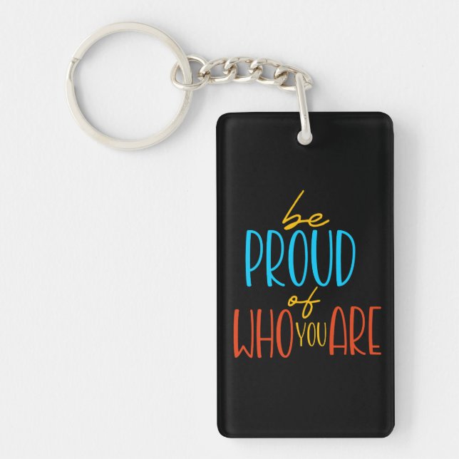 Be Proud of Who You Are Keychain (Front)