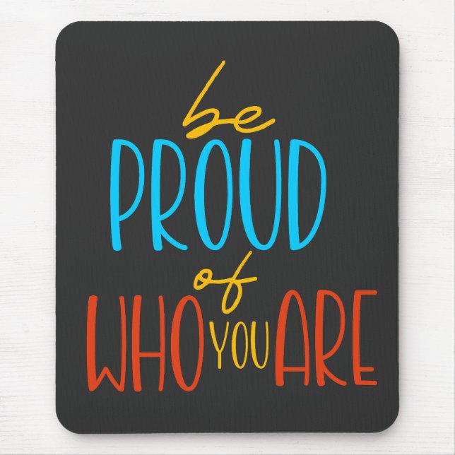Be Proud of Who You Are Mouse Pad (Front)