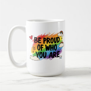 Be Proud of Who You Are Rainbow Quote LGBTQ+ Coffee Mug