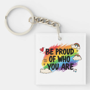 Be Proud of Who You Are Rainbow Quote LGBTQ+ Keychain