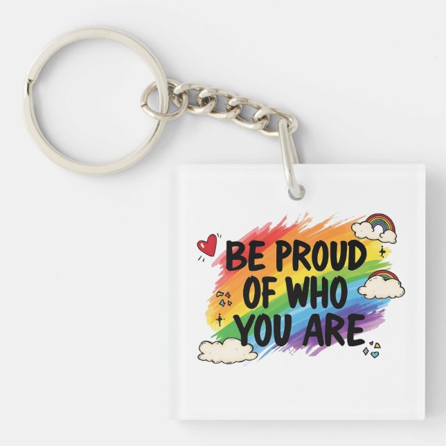 Be Proud of Who You Are Rainbow Quote LGBTQ+ Keychain (Front)