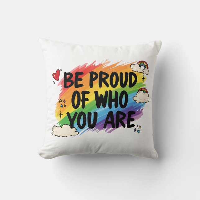 Be Proud of Who You Are Rainbow Quote LGBTQ+ Throw Pillow (Front)
