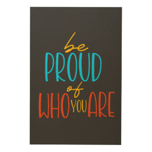 Be Proud of Who You Are Wood Wall Art