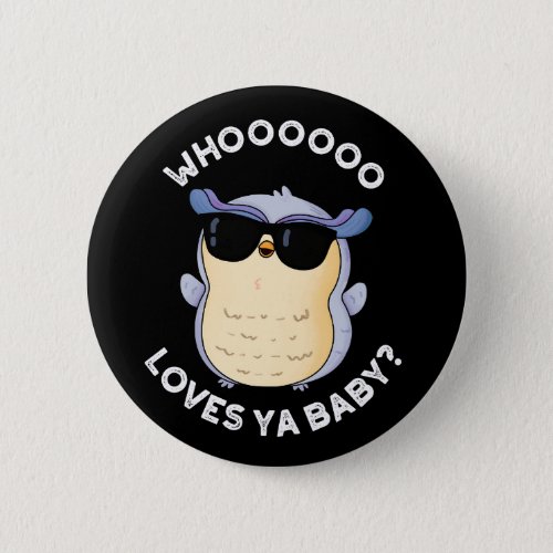 Be Proud Of Whooo You Are Funny Animal Owl Puns Button