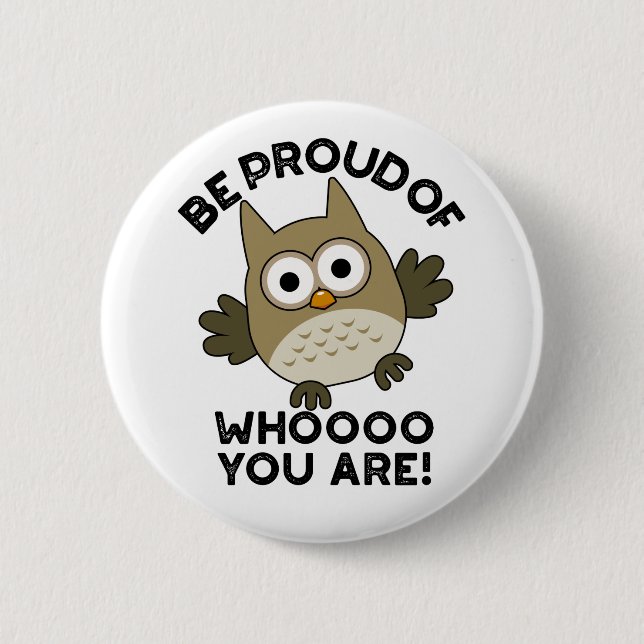 Be Proud Of Whooo You Are Funny Owl Pun  Button (Front)