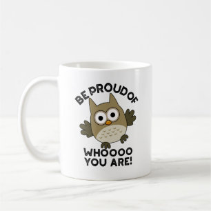 Be Proud Of Whooo You Are Funny Owl Pun  Coffee Mug