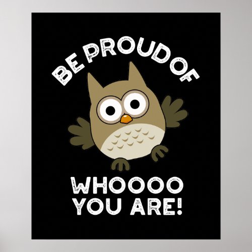 Be Proud Of Whooo You Are Funny Owl Pun Dark BG Poster