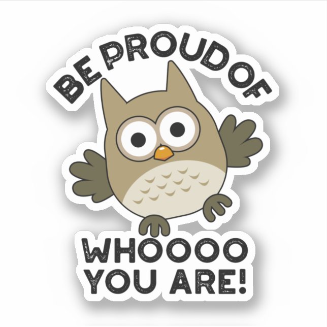 Be Proud Of Whooo You Are Funny Owl Pun  Sticker (Front)