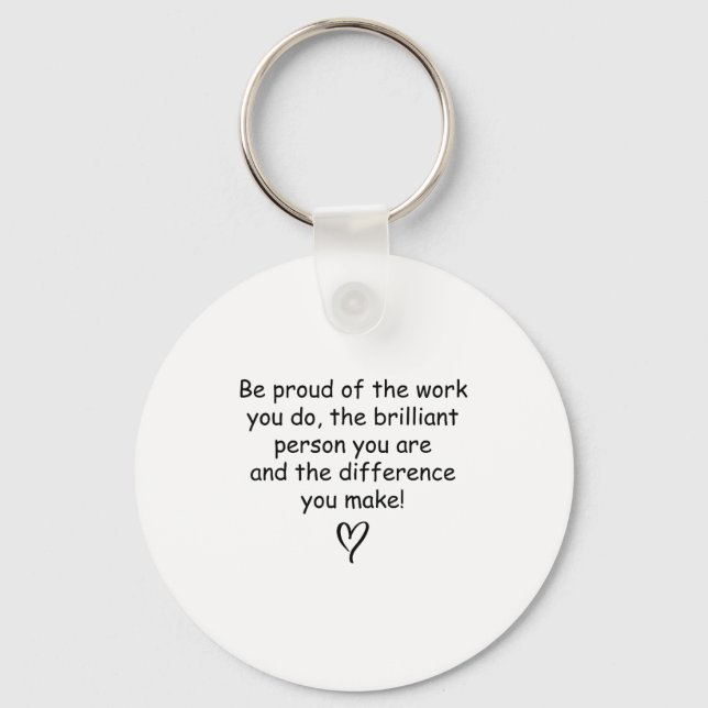 Be Proud Of Your Work Sitive Quote Gift  Keychain (Front)
