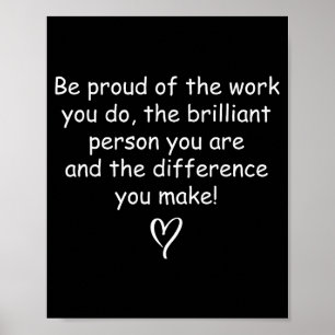 Be Proud Of Your Work Sitive Quote Gift  Poster