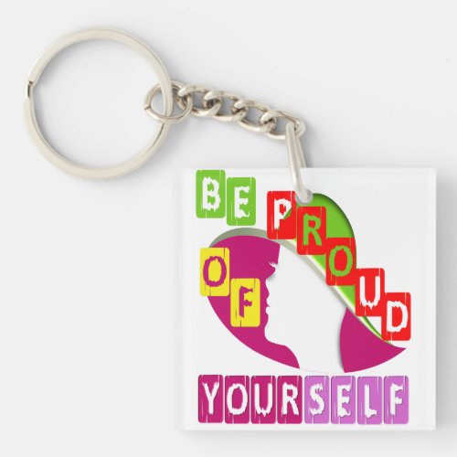 Be Proud of Yourself colorful Design Keychain