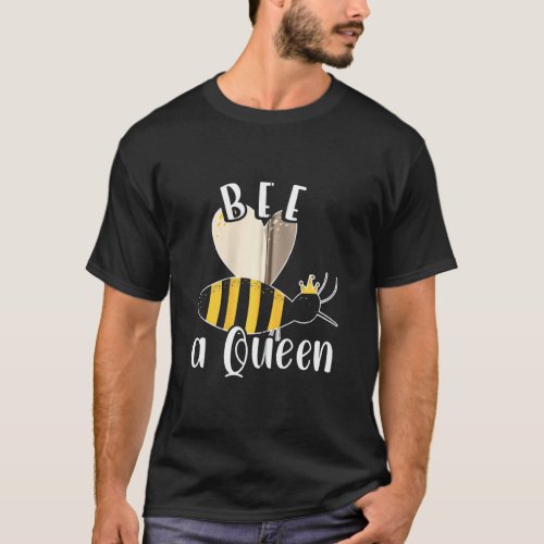 Be Queen Funny Honey Bee Beautiful Beekeeper Honey T_Shirt