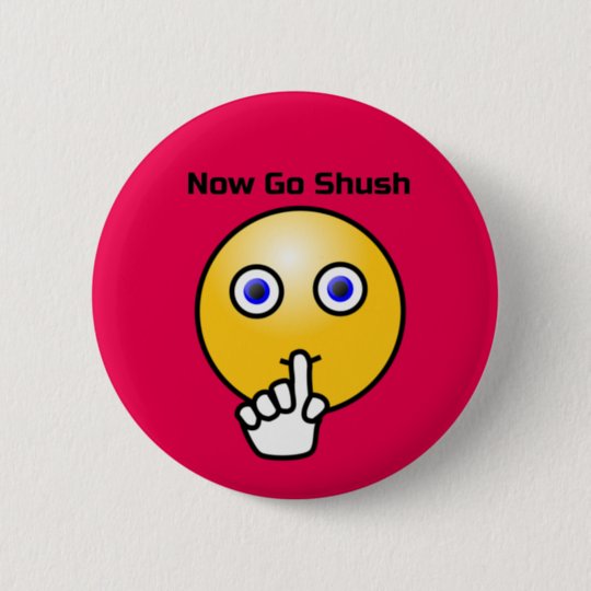 Be Quiet Go Shush Emoticon Pinback Button | Zazzle.com