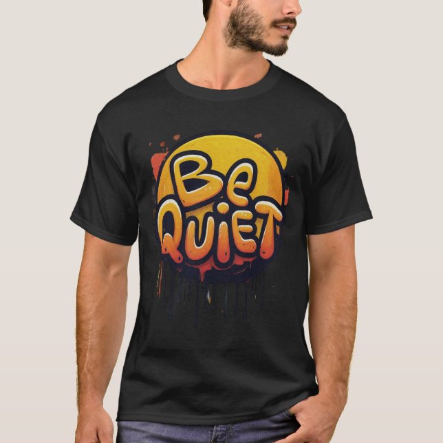 be quite T-Shirt (Front)
