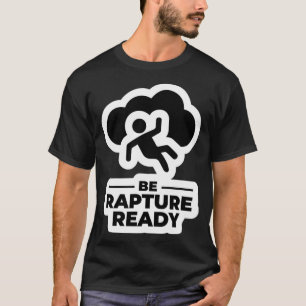 Be Rapture Ready T-Shirt