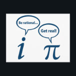 Be Rational Get Real Imaginary Math Pi Postcard<br><div class="desc">... no,  you get real!  Who can end the eternal argument between rational and irrational numbers?</div>