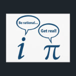 Be Rational Get Real Imaginary Math Pi Postcard<br><div class="desc">... no, you get real! Who can end the eternal argument between rational and irrational numbers?</div>