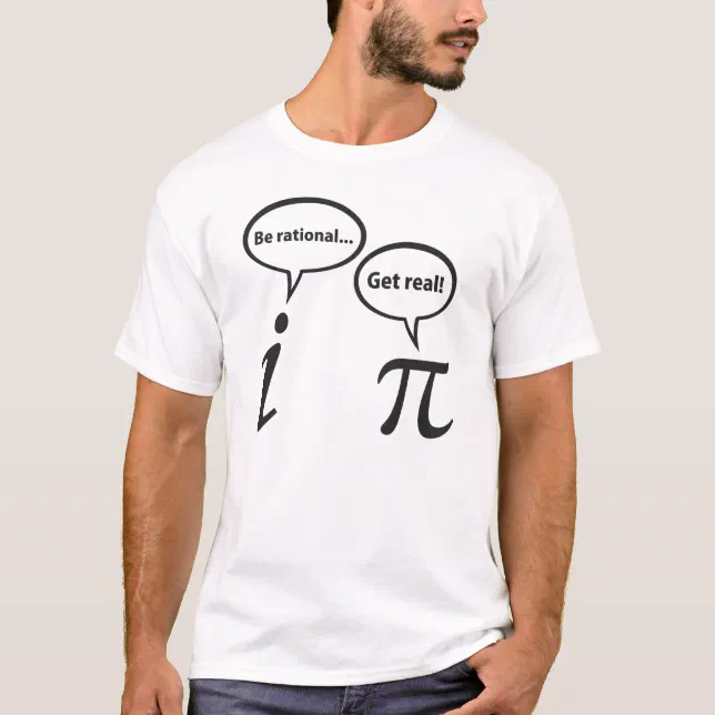 Be Rational Get Real Imaginary Math Pi T Shirt Zazzle