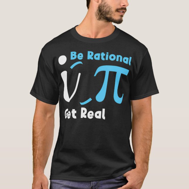Be Rational Get Real Math Joke Statistics Pun Math T-Shirt (Front)