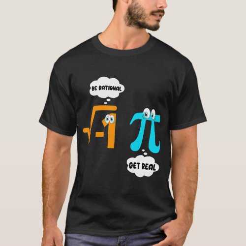 Be Rational Get Real Math  Student Teacher  Pi Day T_Shirt