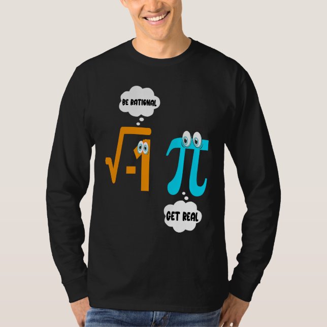 Be Rational Get Real Math  Student Teacher  Pi Day T-Shirt (Front)