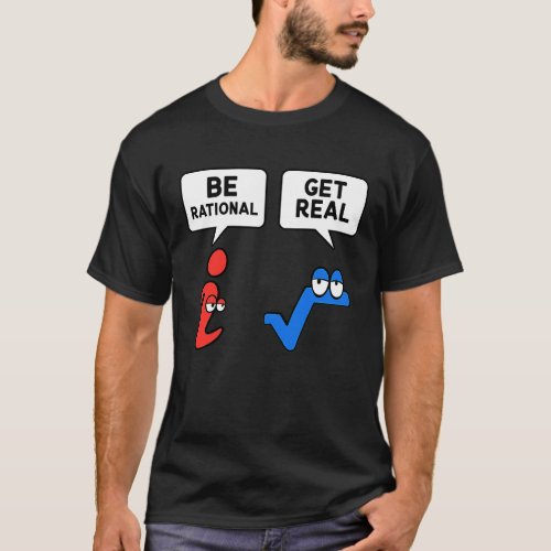 Be Rational Get Real Mathematics Teacher Math Pi   T_Shirt