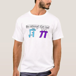 Be Rational! Get Real! T-Shirt