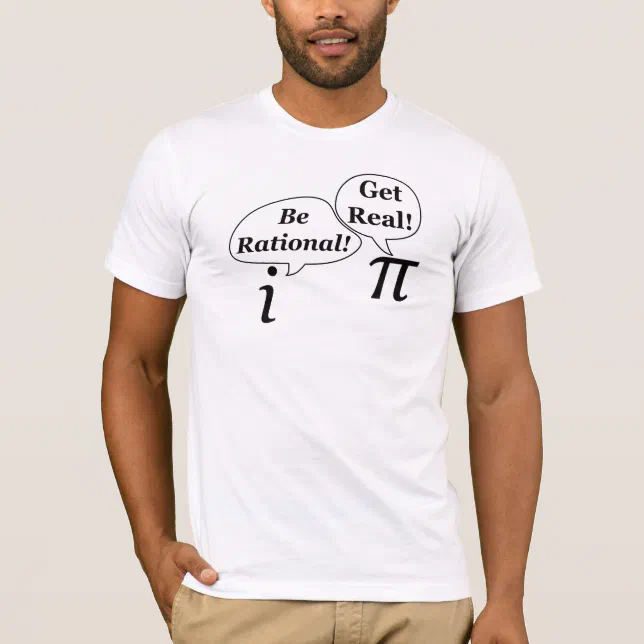 Be Rational Get Real T Shirt Zazzle