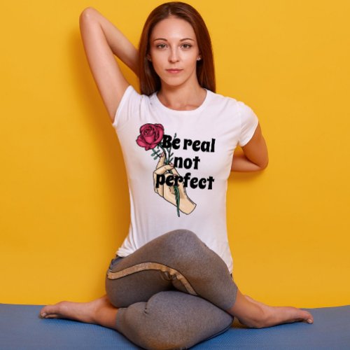 Be real not perfect inspiring quote Vintage Floral T_Shirt