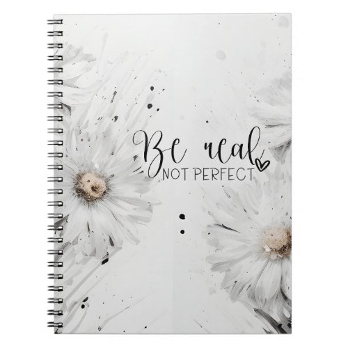Be Real Not Perfect Positive Quote Notebook