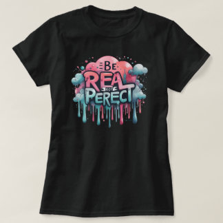 Be Real Not Perfect Positive Vibes T-Shirt