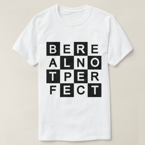 Be Real Not Perfect T_Shirt