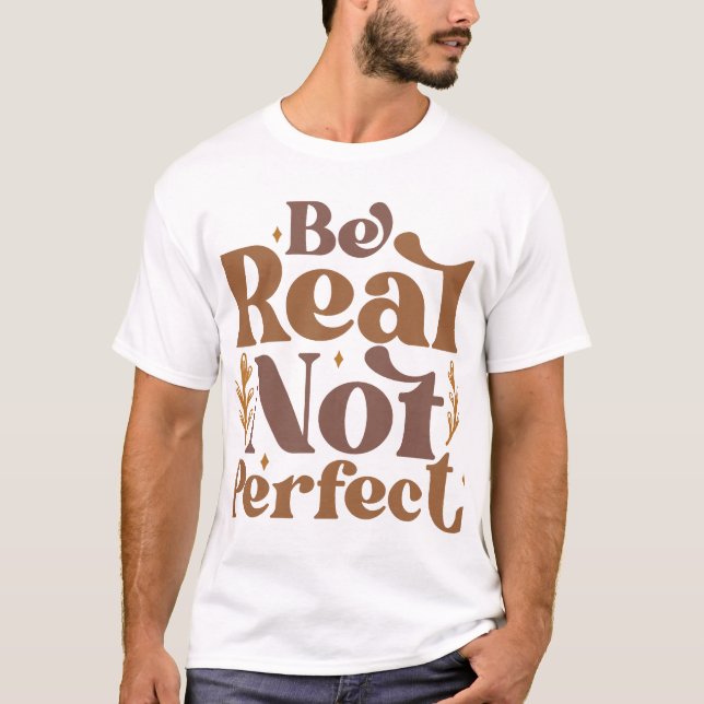 Be Real Not Perfect T-Shirt (Front)