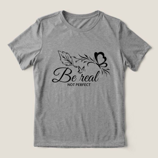 be real not perfect Tri-Blend shirt (Design Front)