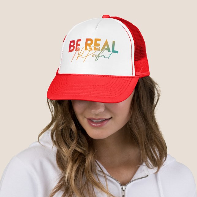 BE REAL NOT PERFECT TRUCKER HAT (In Situ)