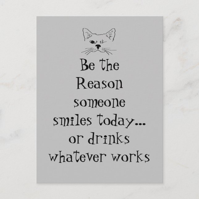 Be Reason Someone Smiles or Drinks Funny Quote  Postcard (Front)