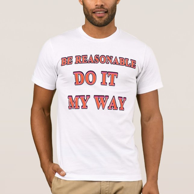 Be Reasonable T-Shirt (Front)