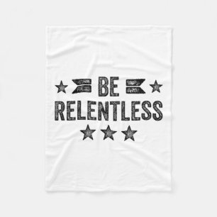 Be Relentless Insrational Motivational Never Giver Fleece Blanket