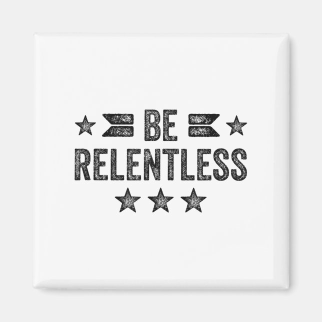 Be Relentless Insrational Motivational Never Giver Magnet (Front)