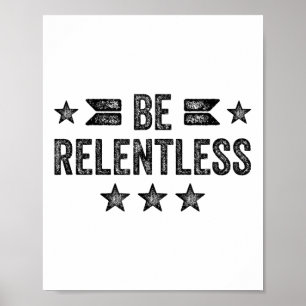 Be Relentless Insrational Motivational Never Giver Poster