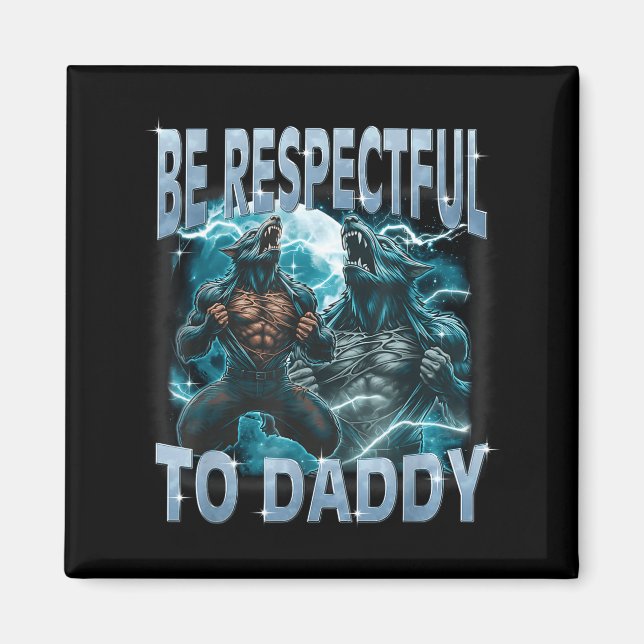 Be Respectful To Daddy Alpha Wolf Werewolf Meme Fu Magnet (Front)
