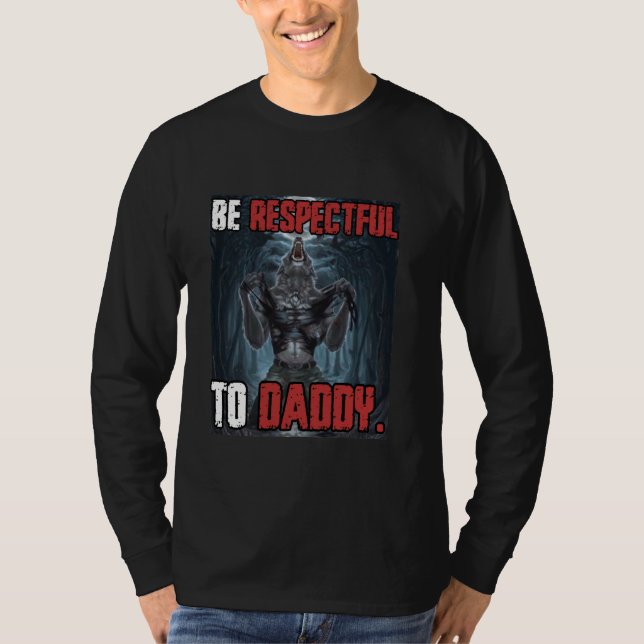 Be Respectful To Daddy Funny Cringe Alpha Werewolf T-Shirt (Front)