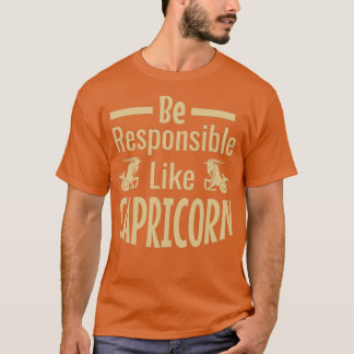 Be Responsible Like CapricornTShirt T-Shirt