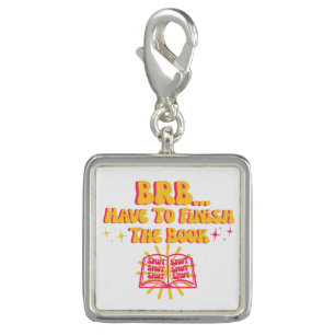 Be Right Back, Have To Finish The Book  Charm