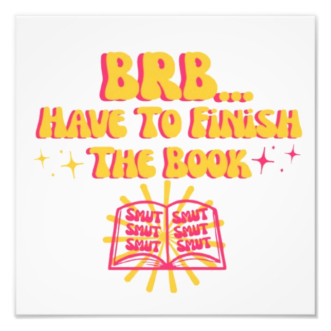 Be Right Back, Have To Finish The Book  Photo Print (Front)